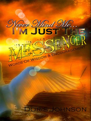 cover image of Never Mind Me... I'm Just the MESSENGER.